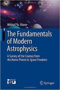 The Fundamentals of Modern Astrophysics: A Survey of the Cosmos from the Home Planet to Space Frontiers (repost)