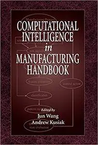 Computational Intelligence In Manufacturing Handbook (Repost)