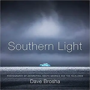 Southern Light: Photography of Antarctica, South Georgia, and the Falkland Islands