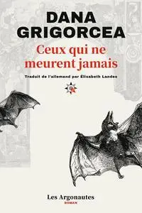 Ceux qui ne meurent jamais - Dana Grigorcea