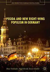 PEGIDA and New Right-Wing Populism in Germany (New Perspectives in German Political Studies)
