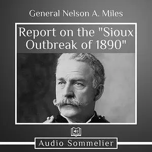 «Report on the "Sioux Outbreak of 1890"» by General Nelson A. Miles