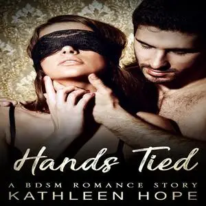 «Hands Tied: A BDSM Romance Story» by Kathleen Hope