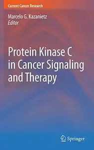Protein Kinase C in Cancer Signaling and Therapy