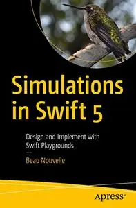 Simulations in Swift 5: Design and Implement with Swift Playgrounds (Repost)