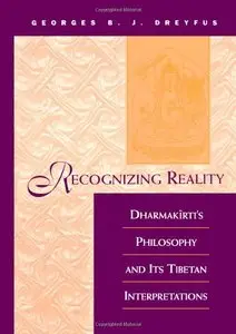 Recognizing Reality: Dharmakirti's Philosophy and Its Tibetan Interpretations 