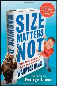 Size Matters Not: The Extraordinary Life and Career of Warwick Davis