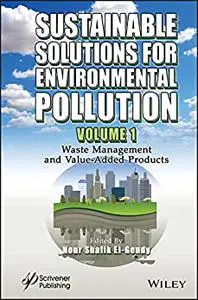 Sustainable Solutions for Environmental Pollution, Volume 1: Waste Management and Value-Added Products