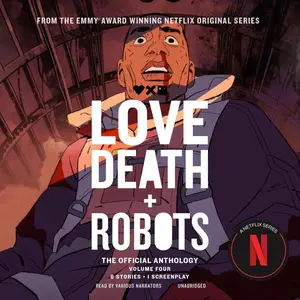 Love, Death + Robots: The Official Anthology: Love, Death + Robots