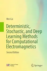 Deterministic, Stochastic, and Deep Learning Methods for Computational Electromagnetics