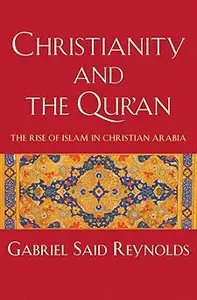 Christianity and the Qur'an: The Rise of Islam in Christian Arabia