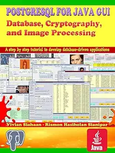 POSTGRESQL FOR JAVA GUI: Database, Cryptography, and Image Processing