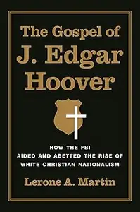 The Gospel of J. Edgar Hoover: How the FBI Aided and Abetted the Rise of White Christian Nationalism