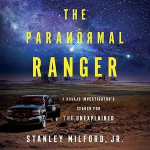 The Paranormal Ranger: A Navajo Investigator’s Search for the Unexplained [Audiobook]