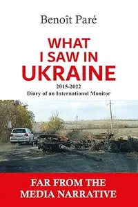 What I Saw in Ukraine: 2015-2022 - Diary of an International Observer