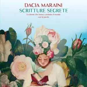 «Scritture segrete: Le donne che hanno cambiato il mondo con la parola» by Dacia Maraini