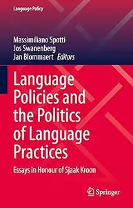 Language Policies and the Politics of Language Practices: Essays in Honour of Sjaak Kroon