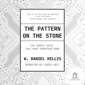 The Pattern on the Stone: The Simple Ideas That Make Computers Work [Audiobook]