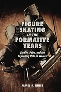 Figure Skating in the Formative Years: Singles, Pairs, and the Expanding Role of Women