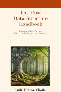 The Rust Data Structure Handbook: Theoretical Insights and Practical Techniques for Mastery