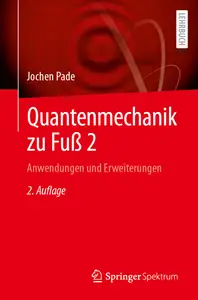 Quantenmechanik zu Fuß 2: Anwendungen und Erweiterungen, 2. Auflage