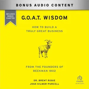 G.O.A.T. Wisdom: How to Build a Truly Great Business: From the Founders of Beekman 1802 [Audiobook]
