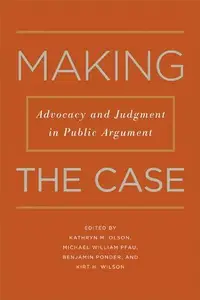 Making the Case : Advocacy and Judgment in Public Argument