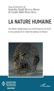 La nature humaine. Des débats métaphysiques aux technosciences du vivant et