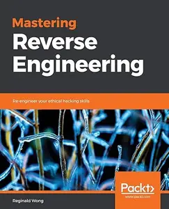 Mastering Reverse Engineering: Your Practical guide to master the art of Malware Reversing (Repost)