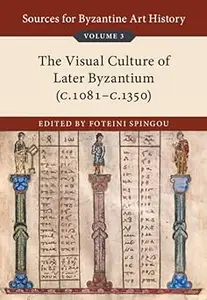 Sources for Byzantine Art History: Volume 3, The Visual Culture of Later Byzantium