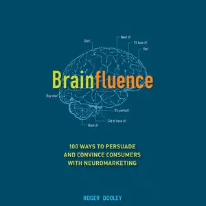 Brainfluence: 100 Ways to Persuade and Convince Consumers with Neuromarketing