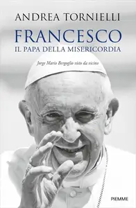 Andrea Tornielli - Francesco. Il papa della misericordia