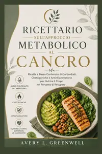 Avery L. Greenwell - Ricettario Sull'Approccio Metabolico Al Cancro