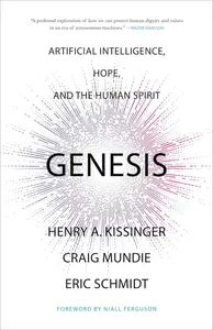 Genesis: Artificial Intelligence, Hope, and the Human Spirit