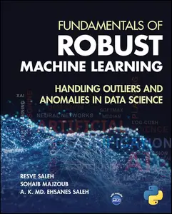 Fundamentals of Robust Machine Learning: Handling Outliers and Anomalies in Data Science