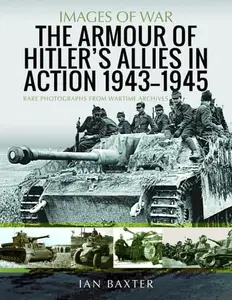 The Armour of Hitler's Allies in Action, 1943–1945: Rare Photographs from Wartime Archives (Images of War)