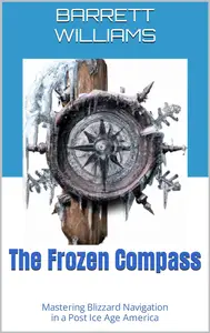 The Frozen Compass: Mastering Blizzard Navigation in a Post Ice Age America