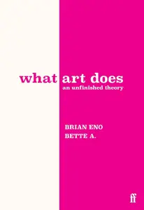 What Art Does: An Unfinished Theory