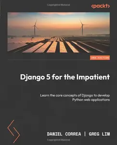 Django 5 for the Impatient: Learn the core concepts of Django to develop Python web applications