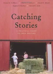 Catching Stories: A Practical Guide to Oral History