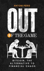 Out of the game: Bitcoin, the alternative to financial chaos