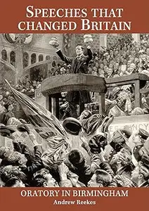 Speeches That Changed Britain - Oratory in Birmingham: 1