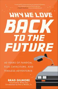 Why We Love Back to the Future: 40 Years of Fandom, Flux Capacitors, and Timeless Adventures