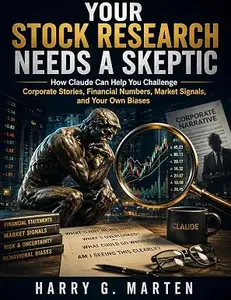 Your Stock Research Needs a Skeptic: How Claude Can Help You Challenge Corporate Stories, Financial Numbers, Market Signals