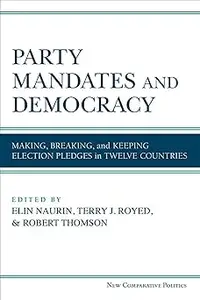 Party Mandates and Democracy: Making, Breaking, and Keeping Election Pledges in Twelve Countries