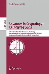 Advances in Cryptology - ASIACRYPT 2008: 14th International Conference on the Theory and Application of Cryptology and Informat