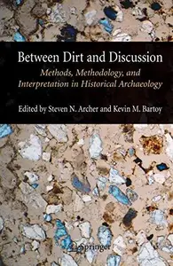 Between Dirt and Discussion: Methods, Methodology, and Interpretation in Historical Archaeology