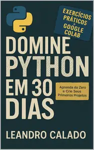 Domine Python em 30 Dias: Aprenda do Zero e Crie Seus Primeiros Projetos (Portuguese Edition)