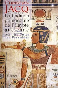 Christian Jacq, "La tradition primordiale de l'Egypte ancienne"