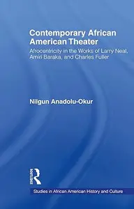 Contemporary African American Theater: Afrocentricity in the Works of Larry Neal, Amiri Baraka, and Charles Fuller